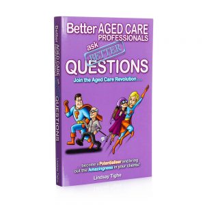 Better Aged Care Professionals Ask Better Questions